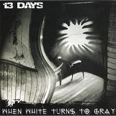 13 Days - When White Turns To Gray (2003)