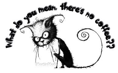 Forum Image: http://i41.photobucket.com/albums/e275/zetafran777/HUMOR-ANIMAL2/nocoffee.jpg
